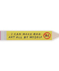 Pencil-shaped object with text 'I can make bad art all by myself' on a white background