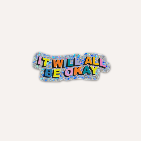 It Will All Be Okay Sticker